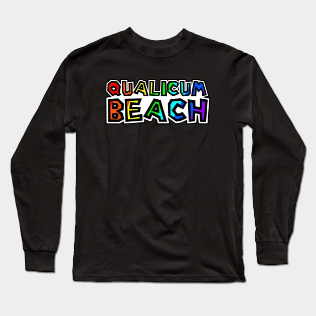 Town of Qualicum Beach - Rainbow Text Design - Colourful Provenance - Qualicum Beach Long Sleeve T-Shirt by Bleeding Red Paint